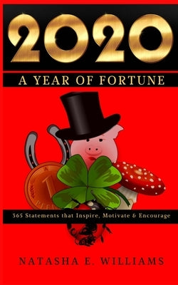 2020: A Year of Fortune: 365 Statements that Motivate, Inspire & Encourage by Williams, Natasha E.