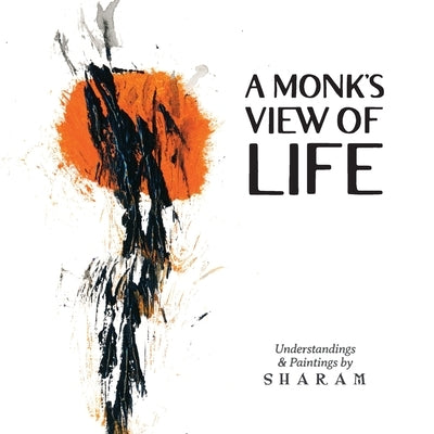 A Monk's View of Life by Sharam