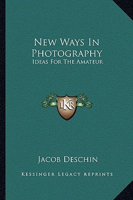New Ways In Photography: Ideas For The Amateur by Deschin, Jacob