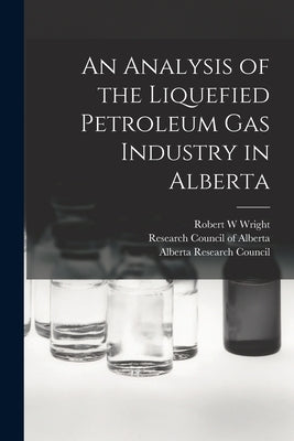An Analysis of the Liquefied Petroleum Gas Industry in Alberta by Wright, Robert W.