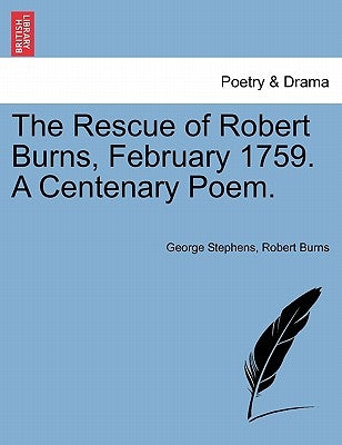 The Rescue of Robert Burns, February 1759. a Centenary Poem. by Stephens, George