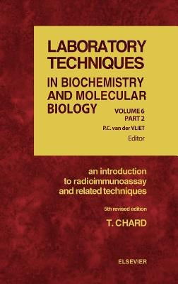 An Introduction to Radioimmunoassay and Related Techniques: Volume 6 by Chard, T.