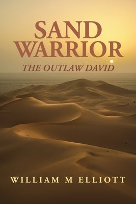 Sand Warrior: The Outlaw David by Elliot, William M.