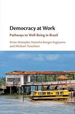 Democracy at Work: Pathways to Well-Being in Brazil by Wampler, Brian