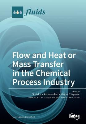 Flow and Heat or Mass Transfer in the Chemical Process Industry by Papavassiliou, Dimitrios V.