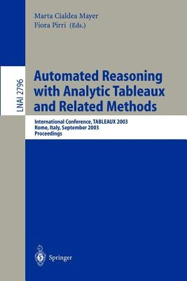 Automated Reasoning with Analytic Tableaux and Related Methods: International Conference, Tableaux 2003, Rome, Italy, September 9-12, 2003. Proceeding by Cialdea Mayer, Marta