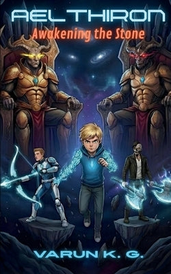 Aelthiron: Awakening the Stone by K. G., Varun