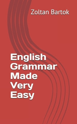 English Grammar made very easy by Bartok, Zoltan