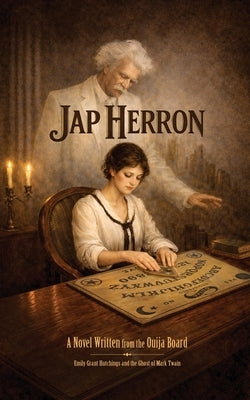 Jap Herron: A Novel Written from the Ouija Board by Hutchings, Emily Grant