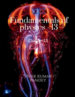 Fundamentals of physics - 13 by Kumar, Vivek