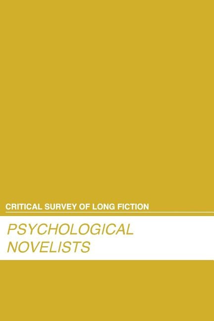 Critical Survey of Long Fiction: Psychological Novelists: 0 by Salem Press