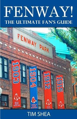 Fenway!: The Ultimate Fan's Guide by Shea, Tim