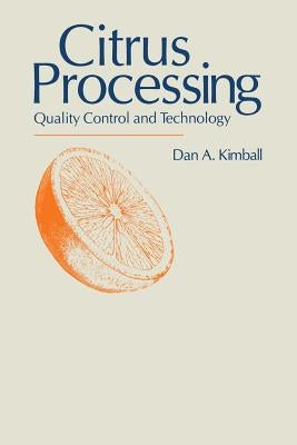 Citrus Processing: Quality Control and Technology by Kimball, Dan A.