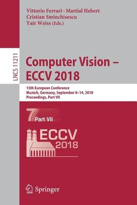 Computer Vision - Eccv 2018: 15th European Conference, Munich, Germany, September 8-14, 2018, Proceedings, Part VII by Ferrari, Vittorio