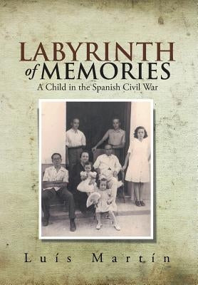 Labyrinth of Memories: A Child in the Spanish Civil War by Martin, Luis