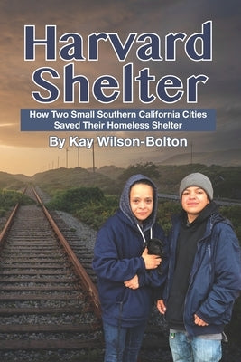 Harvard Shelter: How Two Small Southern California Cities Saved Their Homeless Shelter by Crawford, Hillary