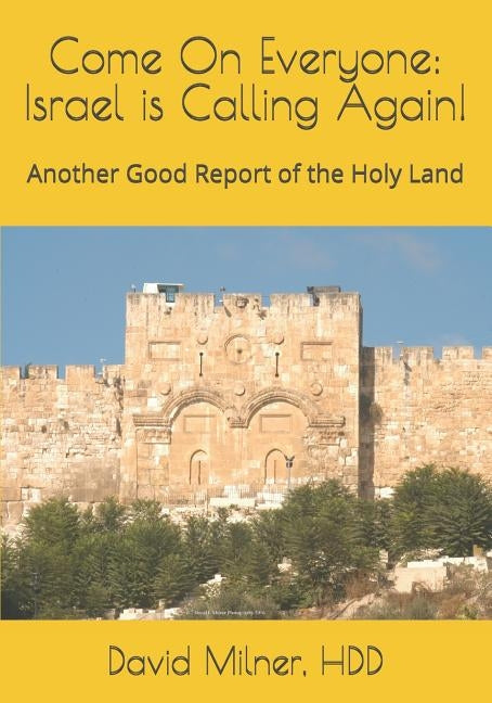 Come On Everyone: Israel is Calling Again!: Another Good Report of the Holy Land by Milner Hdd, David L.