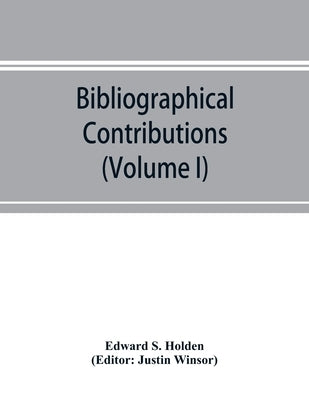Bibliographical Contributions (Volume I); Index-catalogue of books and memoirs on the transits of Mercury by S. Holden, Edward