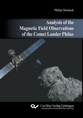 Analysis of the Magnetic Field Observations of the Comet Lander Philae by Heinisch, Philip
