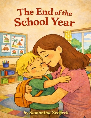 The End of the School Year by Seebeck, Samantha