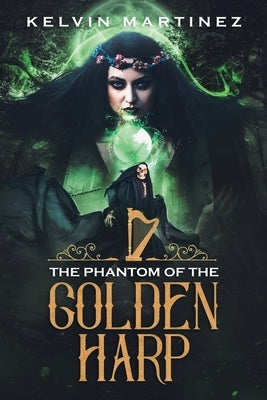 The Phantom of the Golden Harp by Martinez, Kelvin
