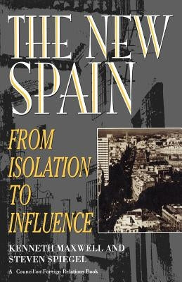 The New Spain: From Isolation to Influence by Maxwell, Kenneth