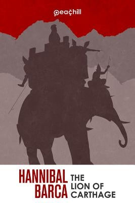 Hannibal Barca: The Lion of Carthage by Hortman, Jeff