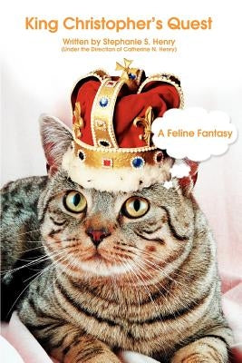 King Christopher's Quest: A Feline Fantasy by Henry, Stephanie S.