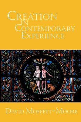 Creation in Contemporary Experience by Moffett-Moore, David