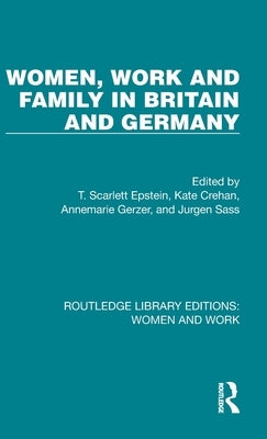 Women, Work and Family in Britain and Germany: A Project of the Anglo-German Foundation for the Study of Industrial Society by Epstein, T. Scarlett
