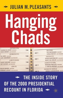 Hanging Chads: The Inside Story of the 2000 Presidential Recount in Florida by Pleasants, J.