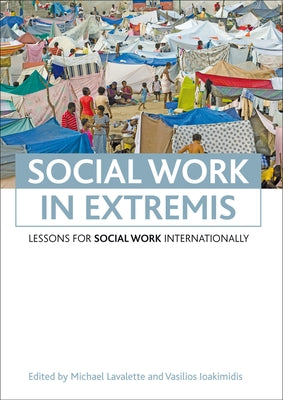 Social Work in Extremis: Lessons for Social Work Internationally by Lavalette, Michael