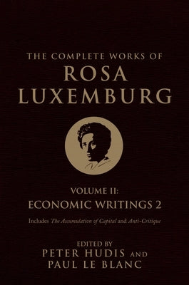 The Complete Works of Rosa Luxemburg, Volume II: Economic Writings 2 by Luxemburg, Rosa