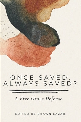 Once Saved, Always Saved?: A Free Grace Defense by Bing, Charles C.