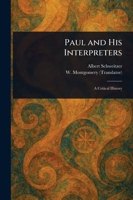 Paul and His Interpreters by Schweitzer, Albert