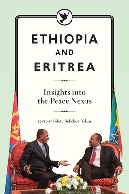 Ethiopia and Eritrea: Insights into the Peace Nexus by Yihun, Belete Belachew