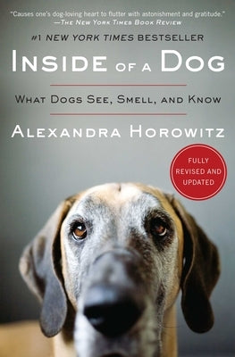 Inside of a Dog: What Dogs See, Smell, and Know by Horowitz, Alexandra