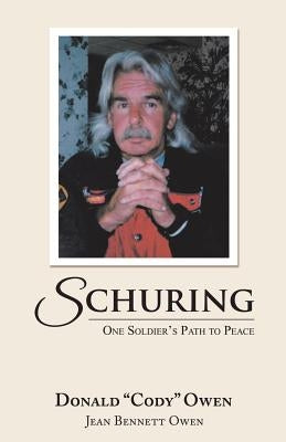 Schuring: One Soldier's Path to Peace by Owen, Donald