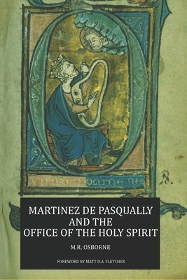 Martinez de Pasqually and the Office of the Holy Spirit by Fletcher, Matt D. a.