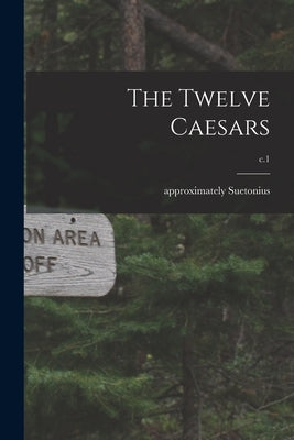 The Twelve Caesars; c.1 by Suetonius, Approximately 69-Approxima