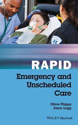 Rapid Emergency and Unscheduled Care by Phipps, Oliver