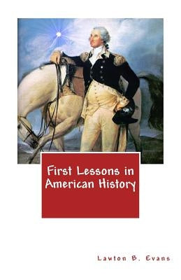 First Lessons in American History by Evans, Lawton B.