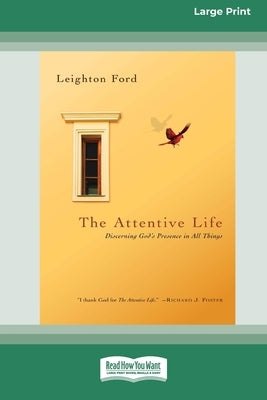 The Attentive Life: Discerning God's Presence in All Things (16pt Large Print Format) by Ford, Leighton