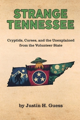 Strange Tennessee: Cryptids, Curses, and the Unexplained from the Volunteer State by Guess, Justin