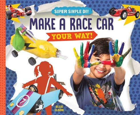 Make a Race Car Your Way! by Olson, Elsie