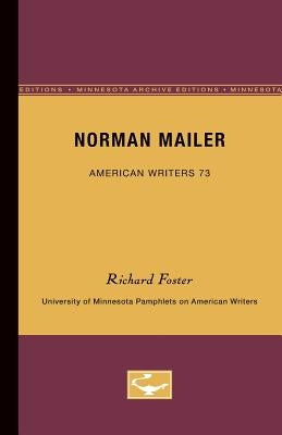 Norman Mailer - American Writers 73: University of Minnesota Pamphlets on American Writers by Foster, Richard