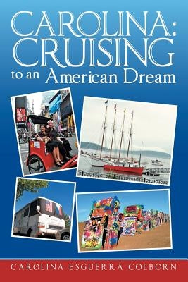 Carolina: Cruising to an American Dream by Colborn, Carolina Esguerra