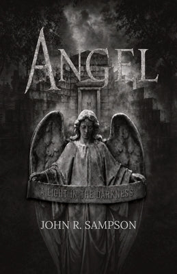 Angel: A Light in the Darkness by Sampson, John R.