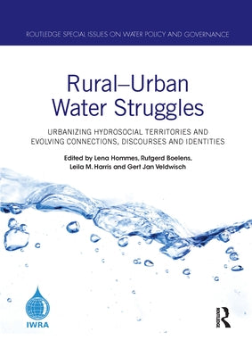 Rural-Urban Water Struggles: Urbanizing Hydrosocial Territories and Evolving Connections, Discourses and Identities by Hommes, Lena