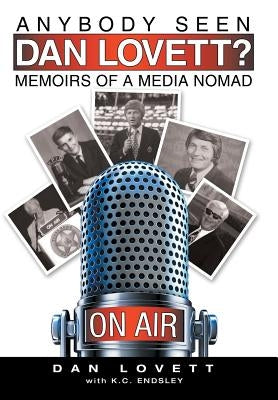 Anybody Seen Dan Lovett?: Memoirs of a Media Nomad by Lovett, Dan
